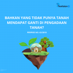 Bahkan yang Tidak Punya Tanah Mendapat Ganti di Pengadaan Tanah? Perpres No. 62/2018 tentang Penanganan Dampak Sosial Kemasyarakatan dalam rangka Penyediaan Tanah untuk Pembangunan Nasional