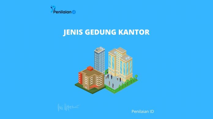 Beberapa jenis gedung perkantoran yang yang mungkin dihadapi oleh penilai antara lain sebagai berikut: • Penyewa tunggal bertingkat rendah • bertingkat rendah, multitenant • Lantai menengah (4 hingga 16 lantai) • Tinggi (16 lantai atau lebih) • Kantor dengan ruang ritel di lantai jalan • Kantor medis atau gigi • Kondominium kantor • Cabang bank • Rumah sakit atau klinik hewan • Kantor dengan ruang ritel dan hunian