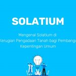 Mengenal Solatium di Nilai Ganti Kerugian Pengadaan Tanah bagi Pembangunan untuk Kepentingan Umum Mengenal Solatium di Nilai Ganti Kerugian Pengadaan Tanah bagi Pembangunan untuk Kepentingan Umum