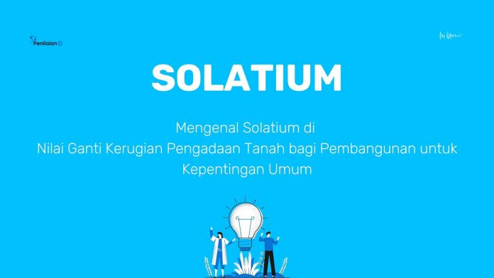 Mengenal Solatium di Nilai Ganti Kerugian Pengadaan Tanah bagi Pembangunan untuk Kepentingan Umum