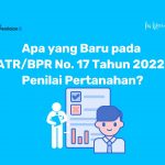 Apa yang Baru pada Permen ATR/BPN No. 17 Tahun 2022 tentang Penilai Pertanahan? Apa yang Baru pada Permen ATRBPR No. 17 Tahun 2022 tentang Penilai Pertanahan