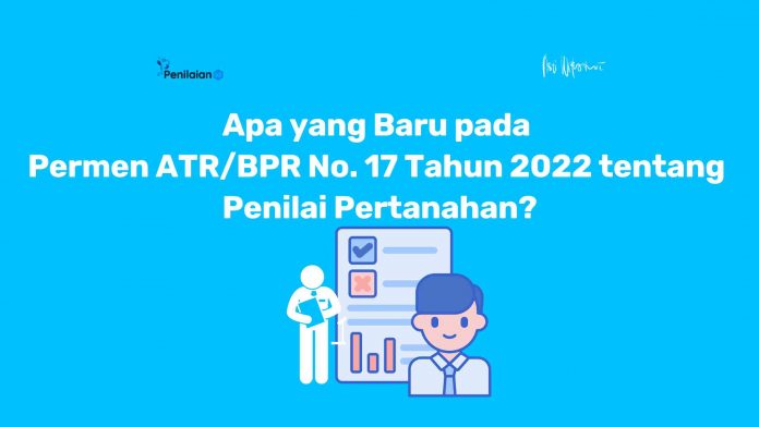 Apa yang Baru pada Permen ATRBPR No. 17 Tahun 2022 tentang Penilai Pertanahan