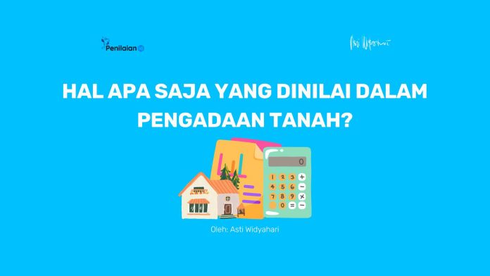 Hal Apa Saja yang Dinilai dalam Pengadaan Tanah?