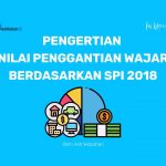 Pengertian Nilai Penggantian Wajar Berdasarkan SPI 2018 Pengertian Nilai Penggantian Wajar Berdasarkan SPI 2018