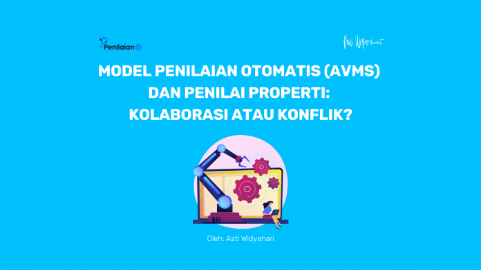 Model Penilaian Otomatis (AVMs) dan Penilai Properti: Kolaborasi atau Konflik?