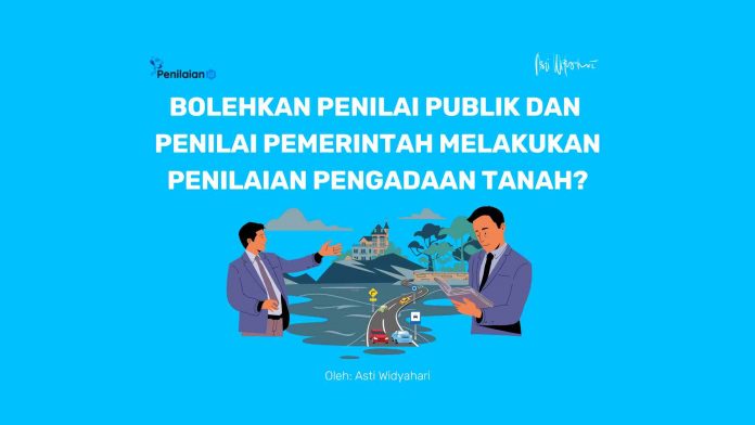 Bolehkan Penilai Publik dan Penilai Pemerintah melakukan Penilaian Pengadaan Tanah
