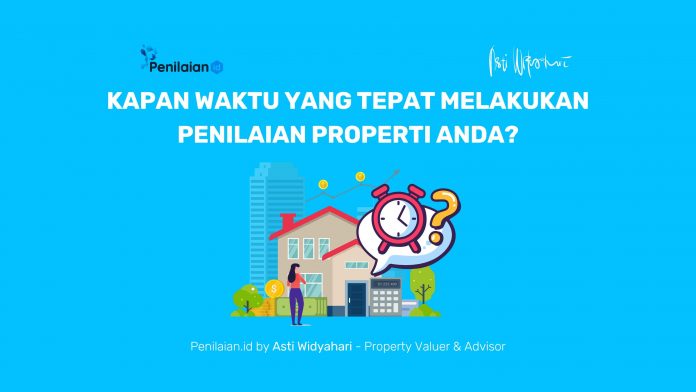Kapan Waktu yang Tepat Melakukan Penilaian Properti Anda?