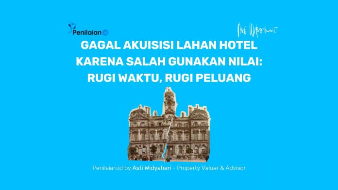 Gagal Akuisisi Lahan Hotel Karena Salah Gunakan Nilai Rugi Waktu, Rugi Peluang