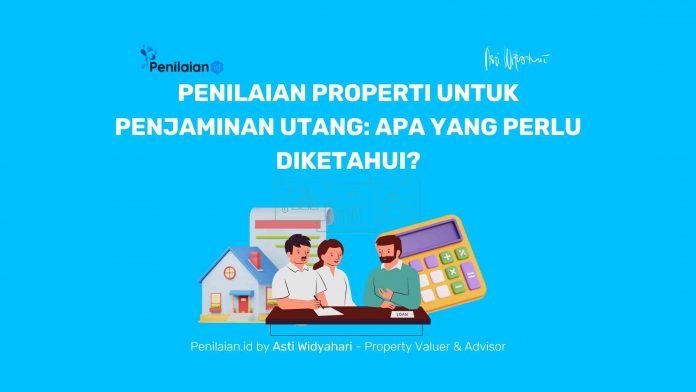 Penilaian Properti untuk Penjaminan Utang: Apa yang Perlu Diketahui?