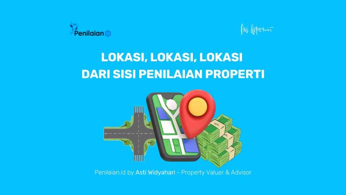 Lokasi, Lokasi, Lokasi dari Sisi Penilaian Properti Lokasi, Lokasi, Lokasi dari Sisi Penilaian Properti