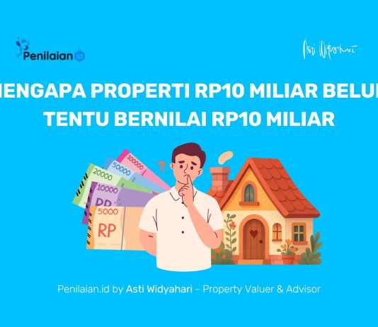 Mengapa Properti Rp10 Miliar Belum Tentu Bernilai Rp10 Miliar