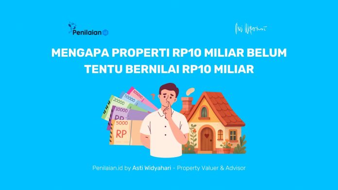 Mengapa Properti Rp10 Miliar Belum Tentu Bernilai Rp10 Miliar Mengapa Properti Rp10 Miliar Belum Tentu Bernilai Rp10 Miliar