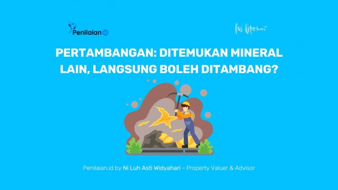 Pertambangan Ditemukan Mineral Lain, Langsung Boleh Ditambang Pertambangan: Ditemukan Mineral Lain, Langsung Boleh Ditambang?