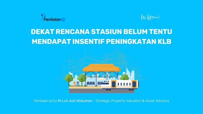Dekat Rencana Stasiun Belum Tentu Mendapat Insentif Peningkatan KLB