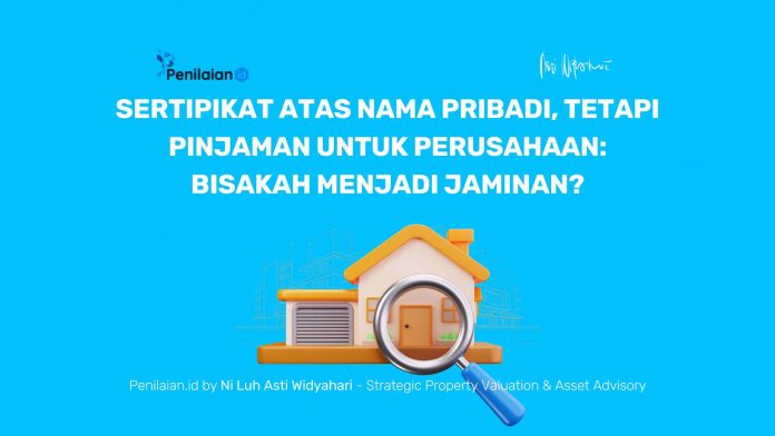 Sertipikat Atas Nama Pribadi, tetapi Pinjaman untuk Perusahaan: Bisakah Menjadi Jaminan?