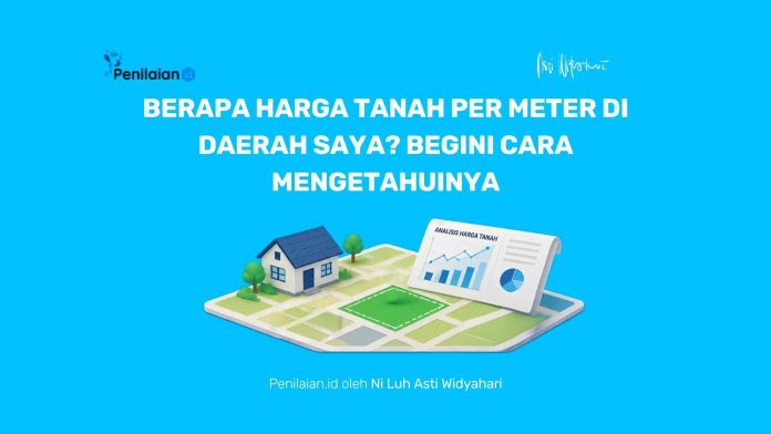 Berapa Harga Tanah per Meter di Daerah Saya? Begini Cara Mengetahuinya