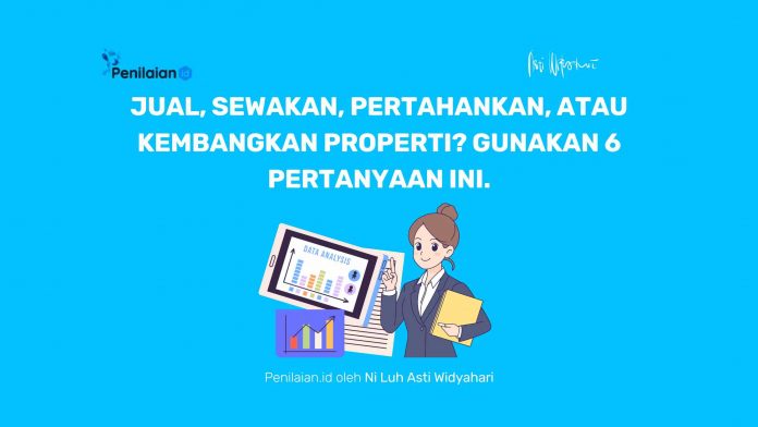 Jual, Sewakan, Pertahankan, atau Kembangkan Properti Gunakan 6 Pertanyaan Ini. Jual, Sewakan, Pertahankan, atau Kembangkan Properti? Gunakan 6 Pertanyaan Ini.