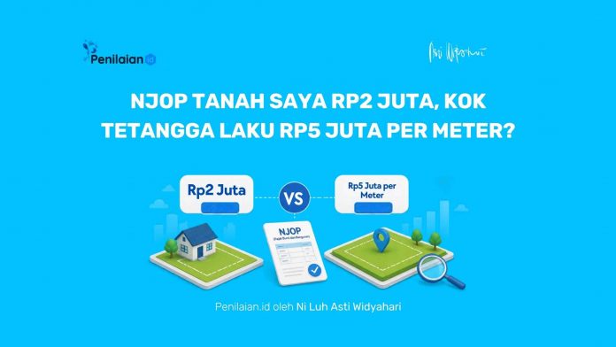 NJOP Tanah Saya Rp2 Juta, Kok Tetangga Laku Rp5 Juta per Meter NJOP Tanah Saya Rp2 Juta, Kok Tetangga Laku Rp5 Juta per Meter?