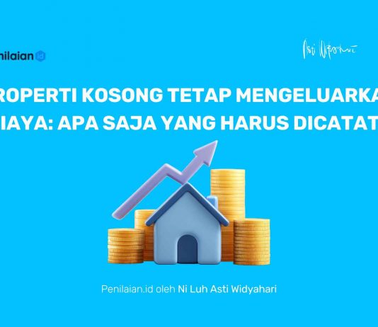 Properti Kosong Tetap Mengeluarkan Biaya: Apa Saja yang Harus Dicatat?