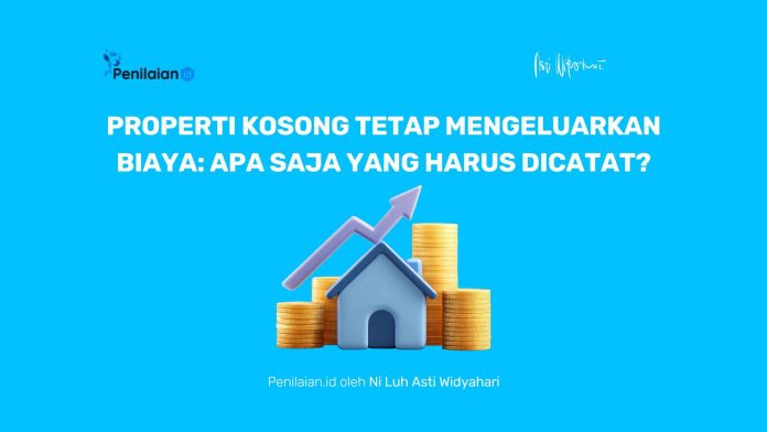 Properti Kosong Tetap Mengeluarkan Biaya Apa Saja yang Harus Dicatat Properti Kosong Tetap Mengeluarkan Biaya: Apa Saja yang Harus Dicatat?