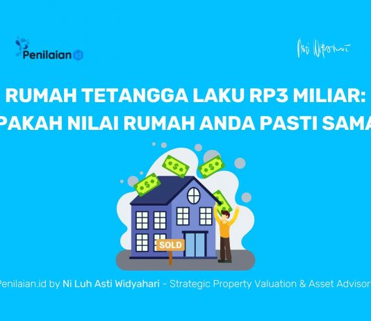 Rumah Tetangga Laku Rp3 Miliar Apakah Nilai Rumah Anda Pasti Sama