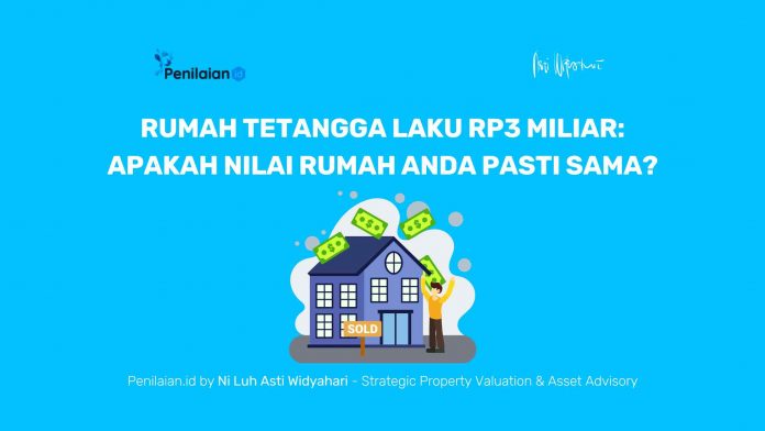 Rumah Tetangga Laku Rp3 Miliar Apakah Nilai Rumah Anda Pasti Sama Rumah Tetangga Laku Rp3 Miliar Apakah Nilai Rumah Anda Pasti Sama